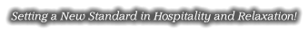 Setting a New Standard in Hospitality and Relaxation!